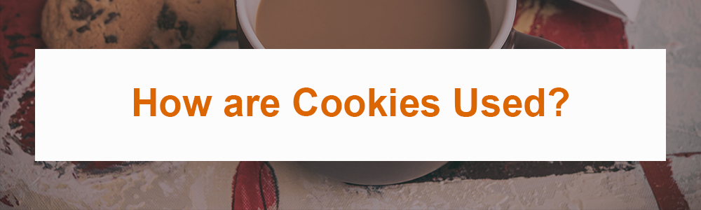 How are Cookies Used?