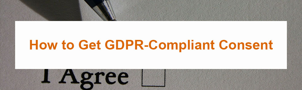 How to Get GDPR-Compliant Consent