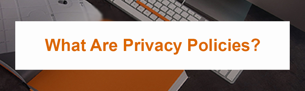 What Are Privacy Policies?