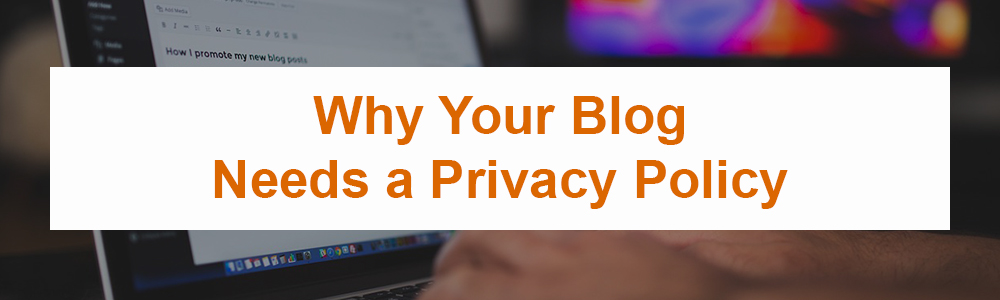 Why Your Blog Needs a Privacy Policy