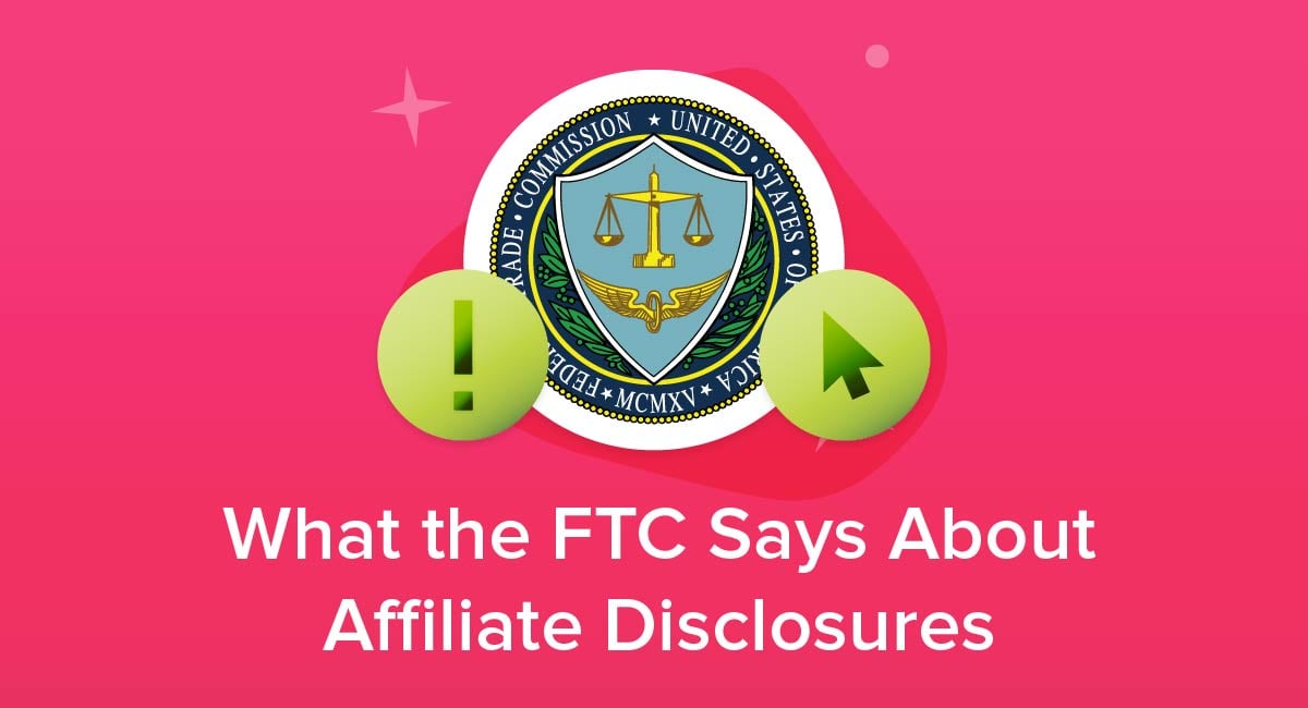 What the FTC Says About Affiliate Disclosures