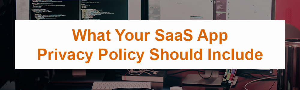 What Your SaaS App Privacy Policy Should Include