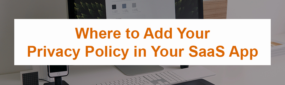 Where to Add Your Privacy Policy in Your SaaS App