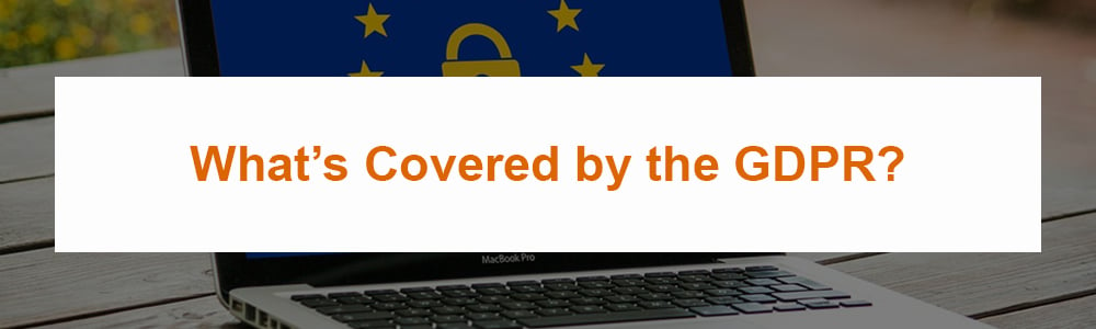 What&#039;s Covered by the GDPR?