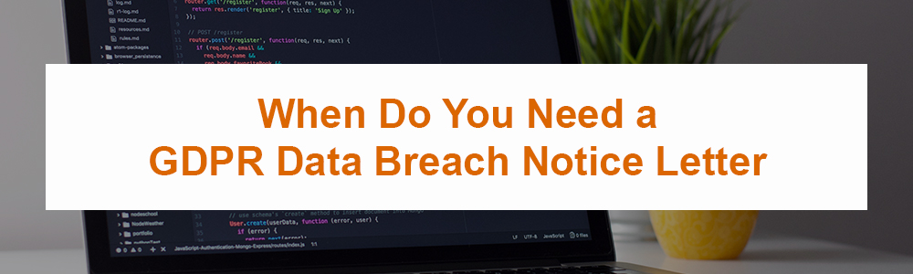 When Do You Need a GDPR Data Breach Notice Letter