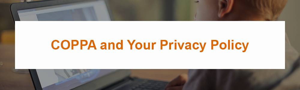 COPPA and Your Privacy Policy