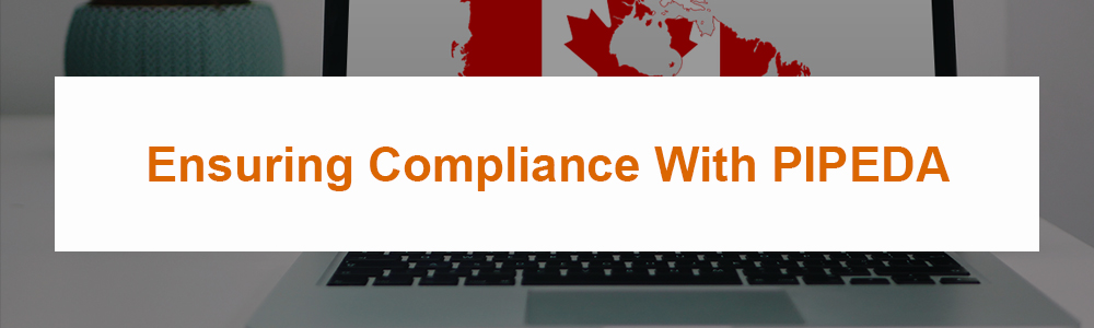 Ensuring Compliance With PIPEDA