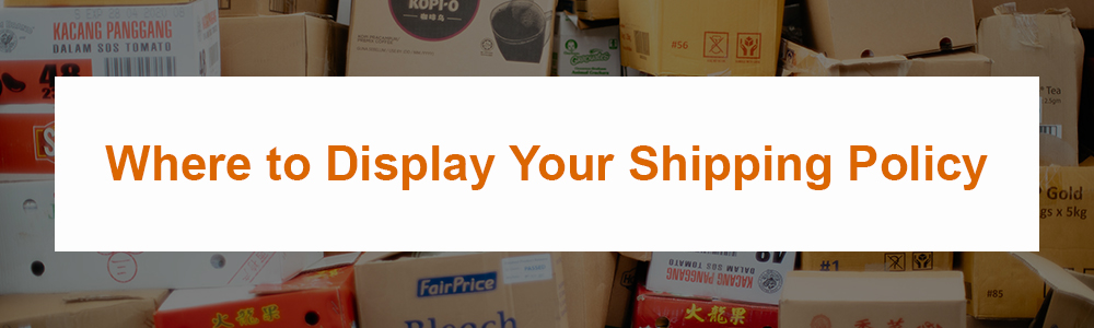 Where to Display Your Shipping Policy