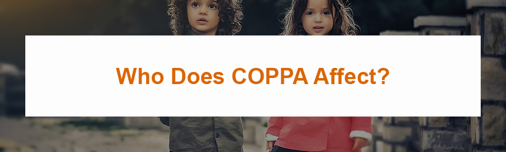 Who Does COPPA Affect?