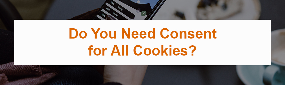 Do You Need Consent for All Cookies?