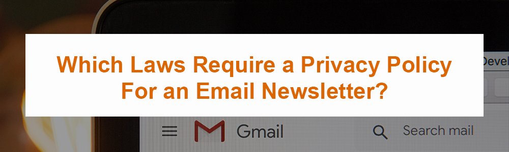 Which Laws Require a Privacy Policy For an Email Newsletter?