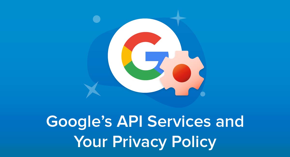 Google's API Services and Your Privacy Policy