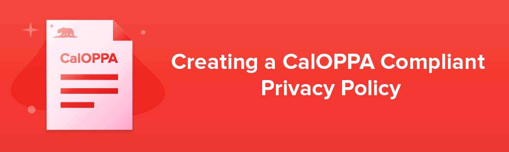 Creating a CalOPPA Compliant Privacy Policy