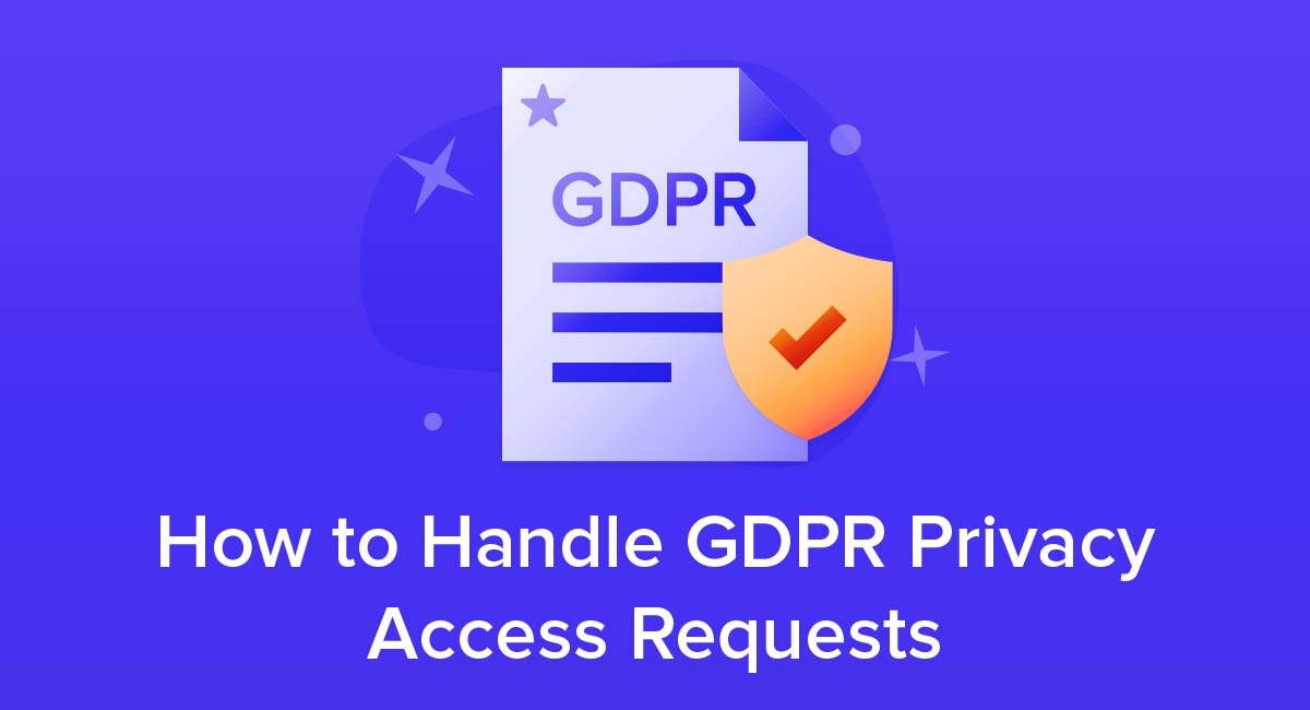 How to Handle GDPR Privacy Access Requests
