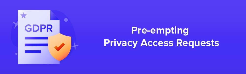 Pre-empting Privacy Access Requests