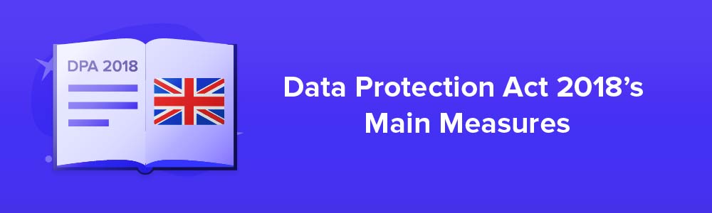Data Protection Act 2018&#039;s Main Measures