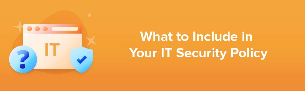 What to Include in Your IT Security Policy